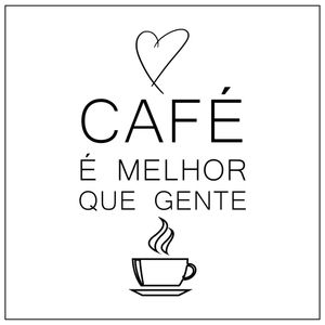 CAFÉ É MELHOR QUE GENTE