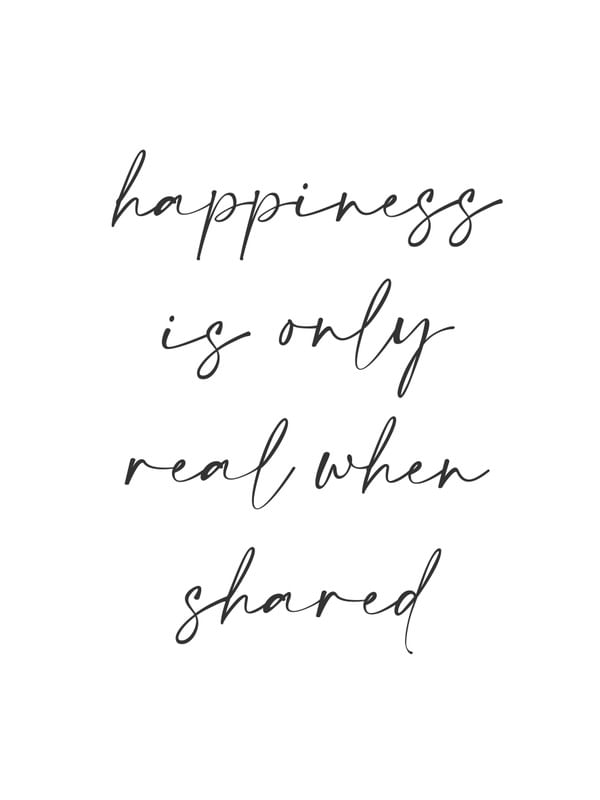 HAPPINESS IS REAL WHEN SHARED