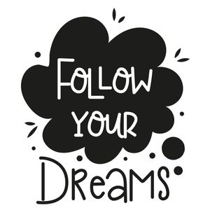 FOLLOW YOUR DREAMS 1