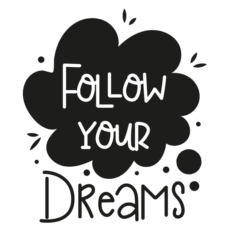 FOLLOW YOUR DREAMS 1