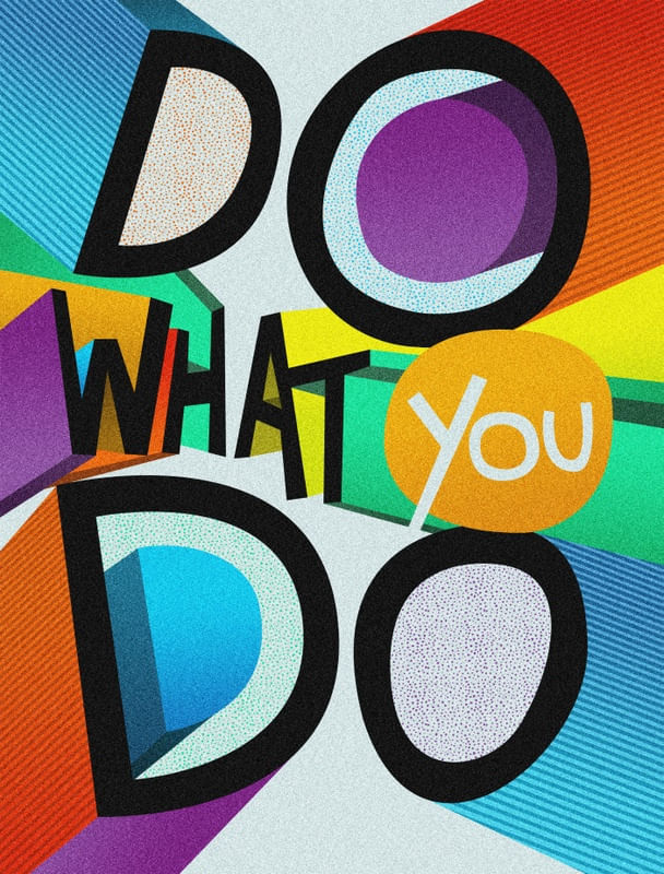 DO WHAT YOU DO