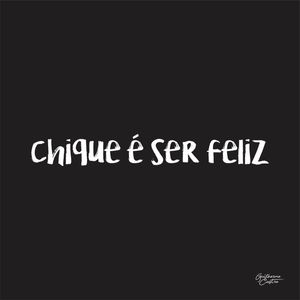 CHIQUE É SER FELIZ