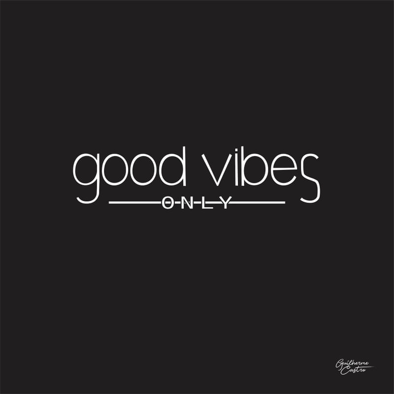 GOOD VIBES ONLY POR GUILHERME CASTRO