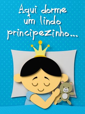 AQUI DORME UM LINDO PRINCIPEZINHO - III