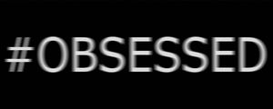 #OBSESSED