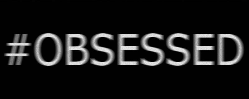 #OBSESSED