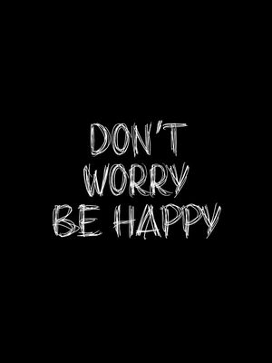 DONT WORRY BE HAPPY - BLACK