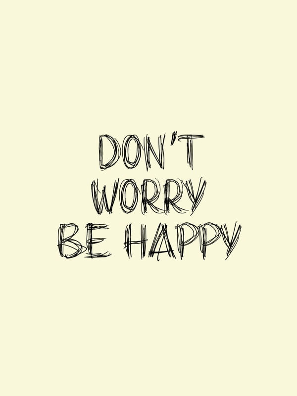 DON'T WORRY BE HAPPY - BEGE