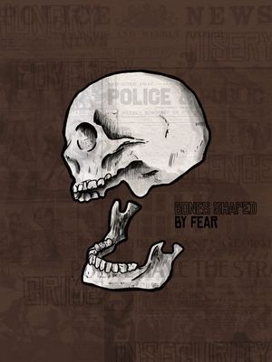 BONES SHAPED BY FEAR