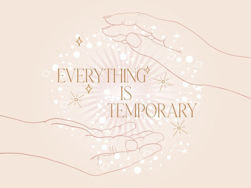 EVERYTHING IS TEMPORARY