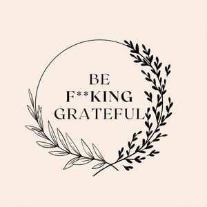 BE KING BE GRATEFUL BE EFFING GRATEFUL