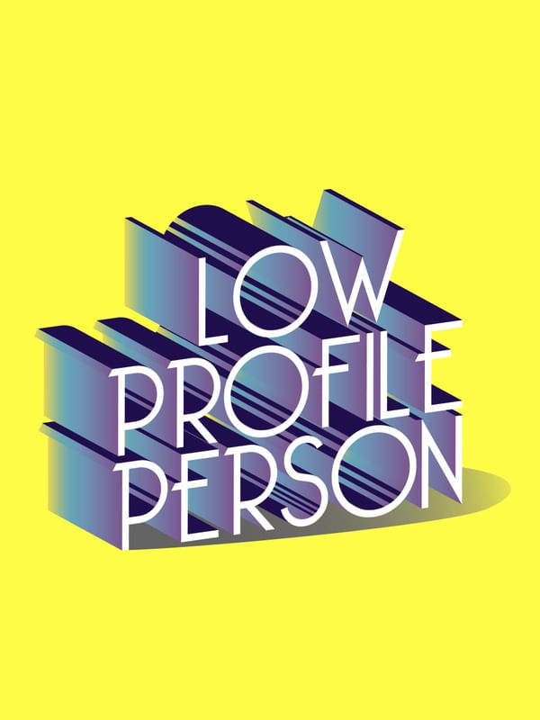 LOW PROFILE PERSON