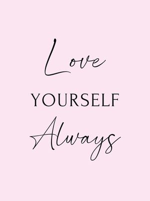 LOVE YOURSELF ALWAYS - ROSA