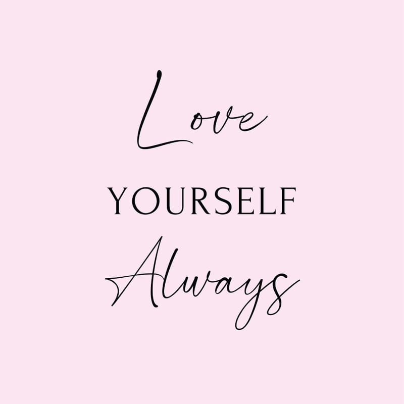 LOVE YOURSELF ALWAYS - ROSA.