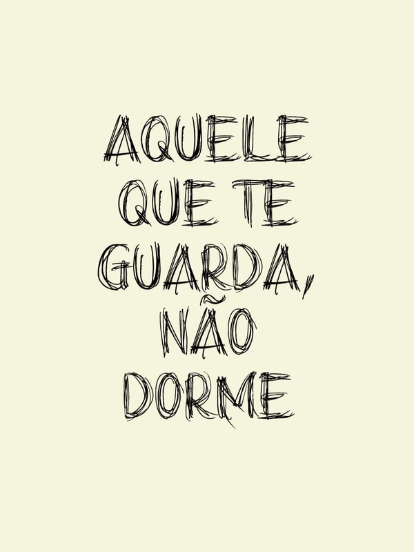 AQUELE QUE TE GUARDA, NÃO DORME!