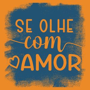 COM AMOR SE OLHE