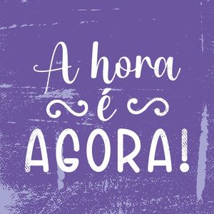 A HORA É AGORA