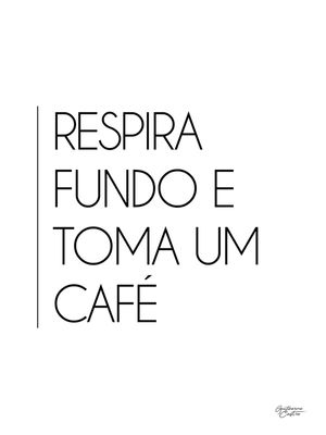 RESPIRA FUNDO E TOMA UM CAFÉ