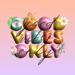 GOOD VIBES ONLY PLEASE!