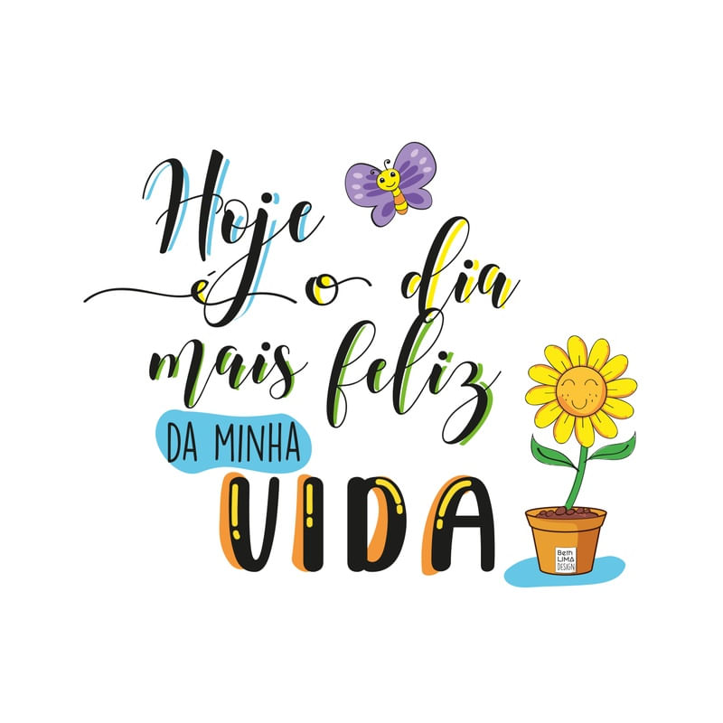 HOJE É O DIA MAIS FELIZ DA MINHA VIDA - BORBOLETA