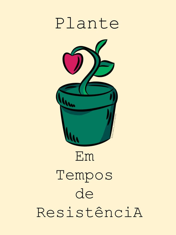 PLANTE AMOR EM TEMPOS DE RESISTÊNCIA