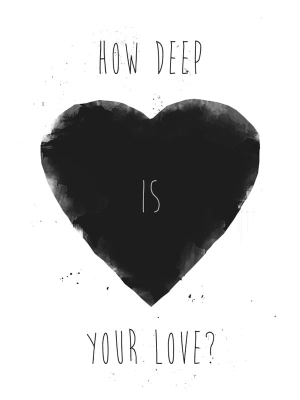 HOW DEEP IS YOUR LOVE