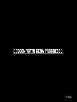 DESCONFORTO GERA PROGRESSO