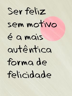 FELIZ SEM MOTIVO