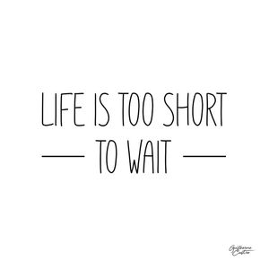 LIFE IS TOO SHORT TO WAIT POR GUILHERME CASTRO
