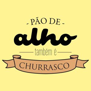 PÃO DE ALHO TAMBÉM É CHURRASCO