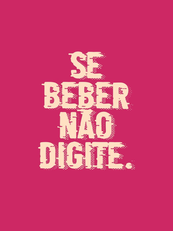 SE BEBER NÃO DIGITE