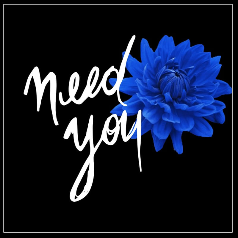 NEED YOU