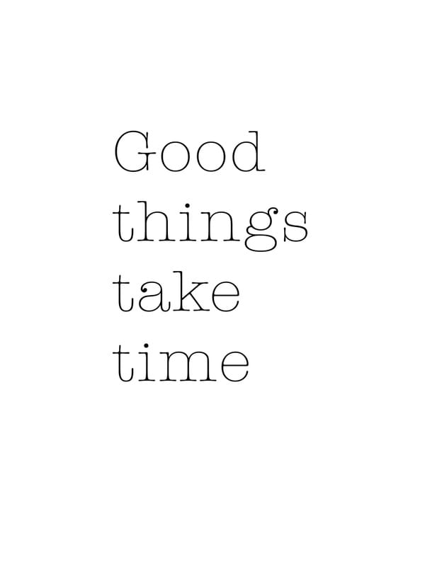 GOOD THINGS TAKE TIME QUOTE