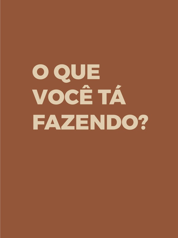 O QUE VOCÊ ESTÁ FAZENDO