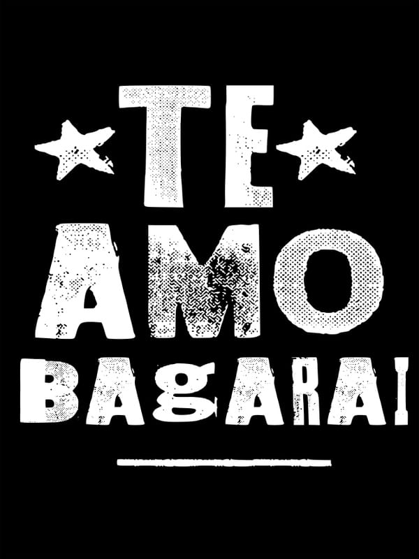 TE AMO BAGARAI X