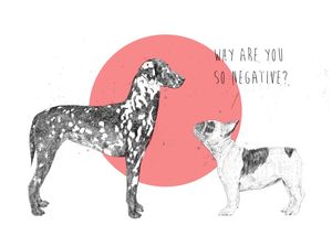 WHY ARE YOU SO NEGATIVE?
