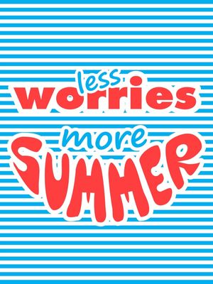 LESS WORRIES MORE SUMMER