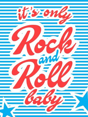 ITS ONLY ROCK AND ROLL BABY