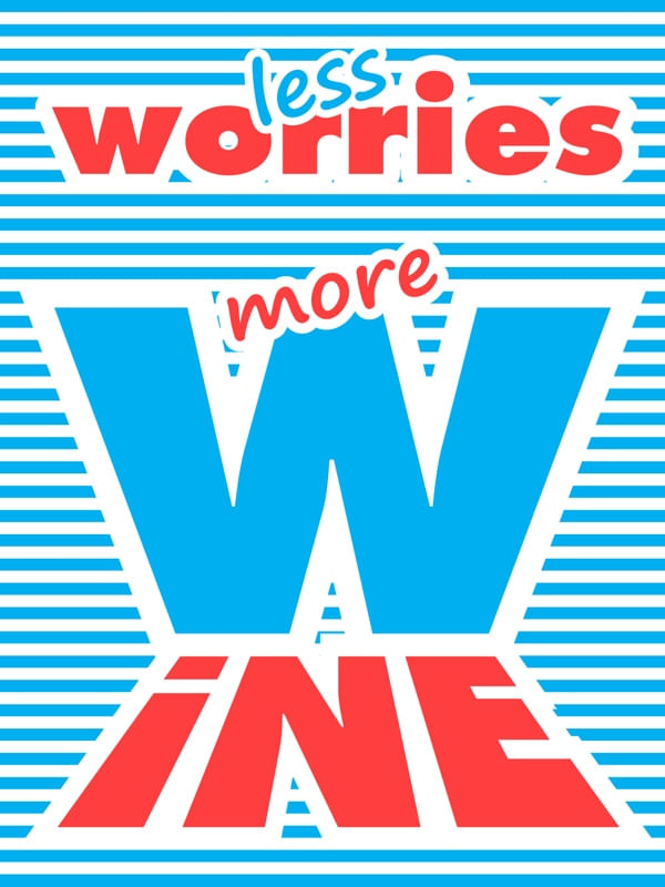LESS WORRIES MORE WINE