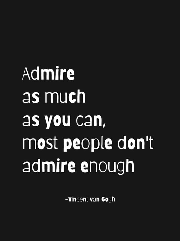 ADMIRE -QUOTE BY VAN GOGH