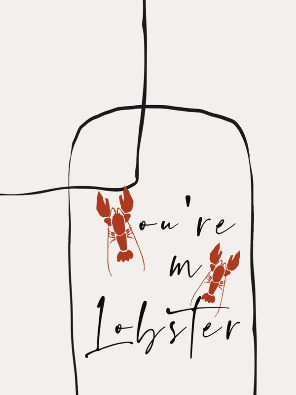 YOU?RE MY LOBSTER