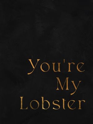GOLDEN YOU?RE MY LOBSTER