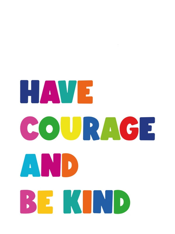 HAVE COURAGE AND BE KIND - COLORLAND