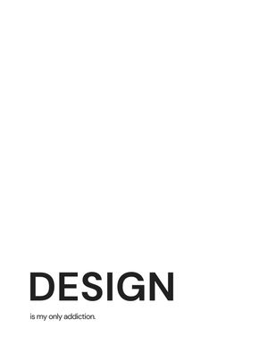 DESIGN IS MY ONLY ADDICTION