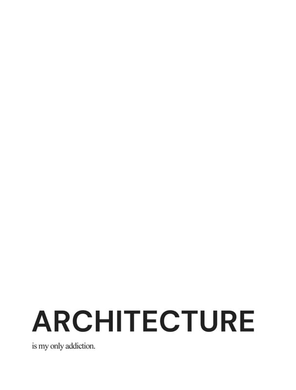 ARCHITECTURE IS MY ONLY ADDICTION