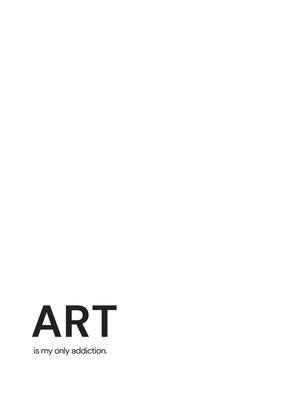 ART IS MY ONLY ADDICTION