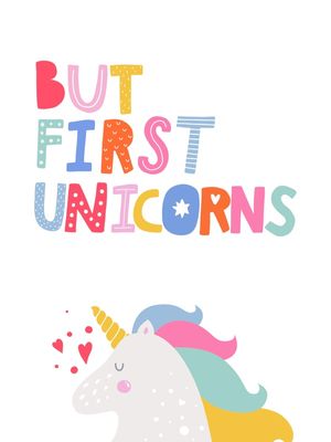 BUT FIRST UNICORNS