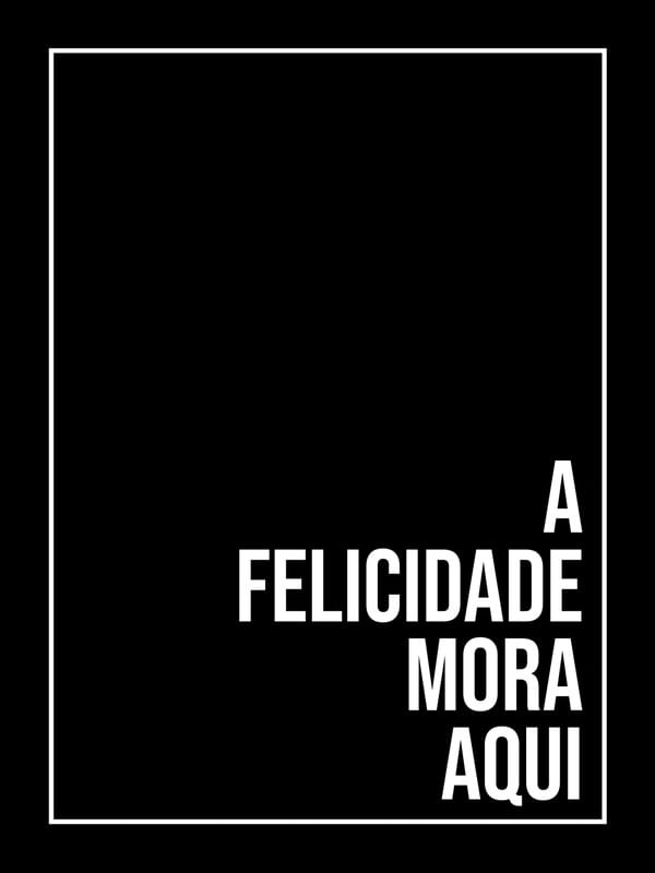 A FELICIDADE MORA AQUI