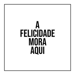 A FELICIDADE MORA AQUI MINIMAL