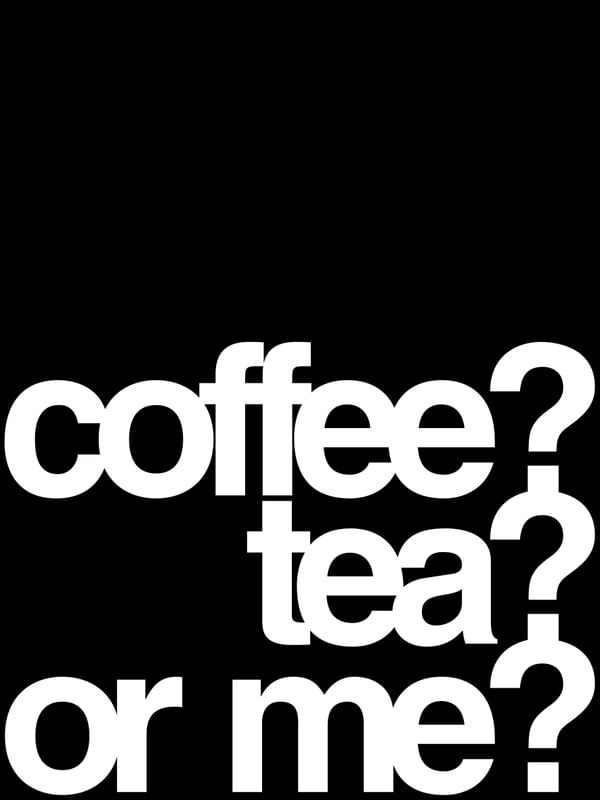 COFFEE TEA OR ME